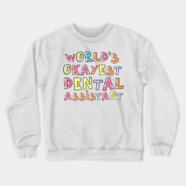 World's Okayest Dental Assistant Gift Idea Crewneck Sweatshirt by BetterManufaktur